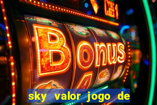 sky valor jogo de ganhar dinheiro