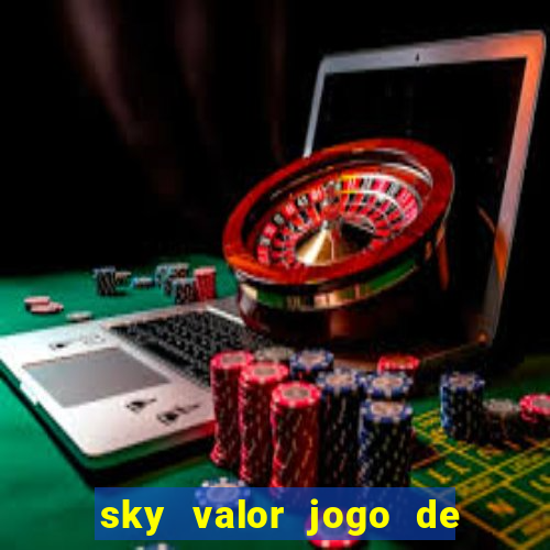 sky valor jogo de ganhar dinheiro