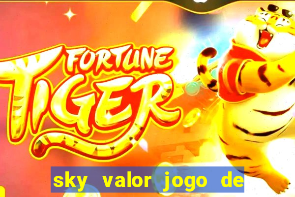 sky valor jogo de ganhar dinheiro