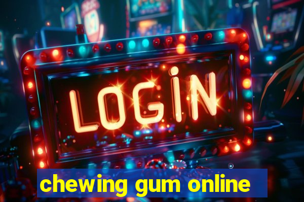 chewing gum online