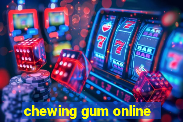 chewing gum online