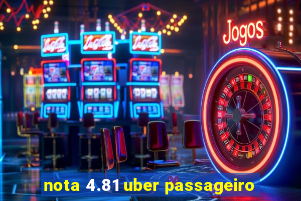 nota 4.81 uber passageiro