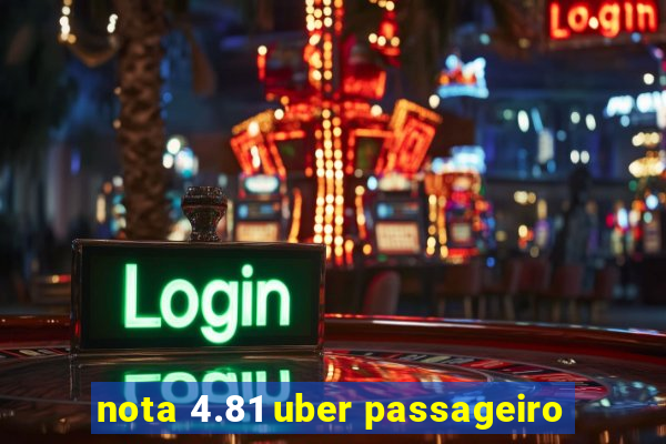 nota 4.81 uber passageiro