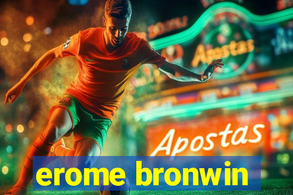 erome bronwin