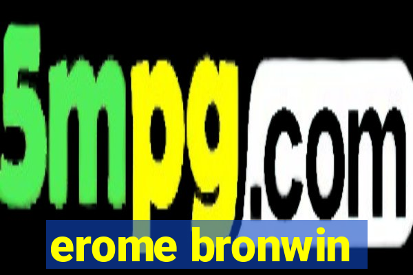 erome bronwin