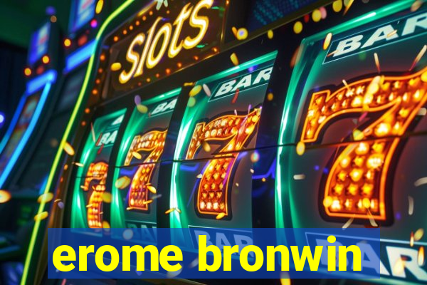 erome bronwin