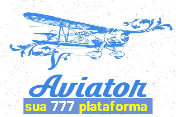 sua 777 plataforma