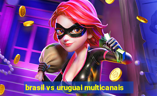 brasil vs uruguai multicanais