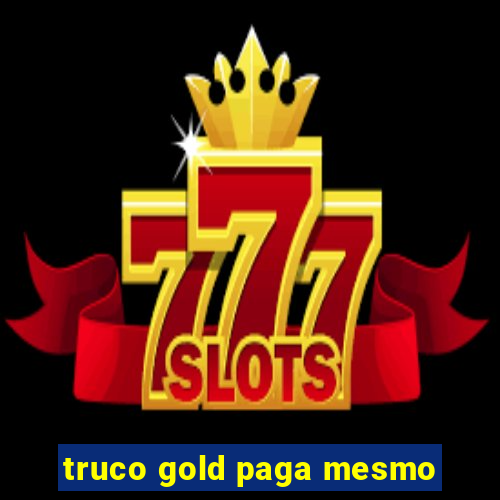 truco gold paga mesmo