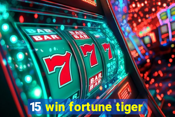 15 win fortune tiger