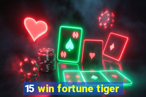 15 win fortune tiger