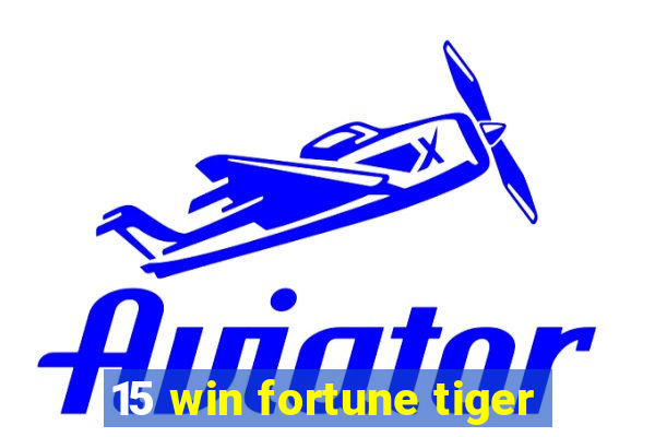 15 win fortune tiger