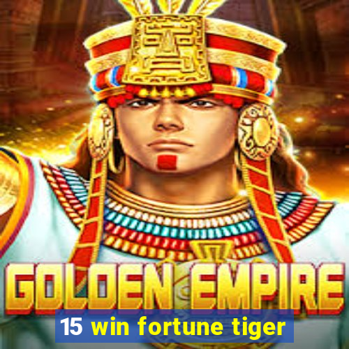 15 win fortune tiger