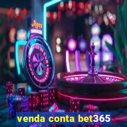 venda conta bet365