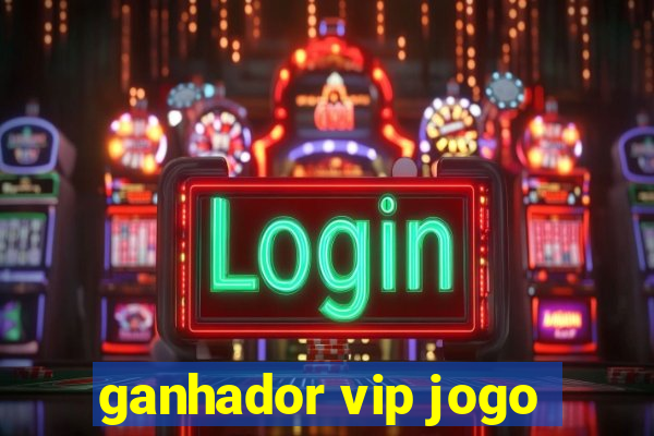 ganhador vip jogo