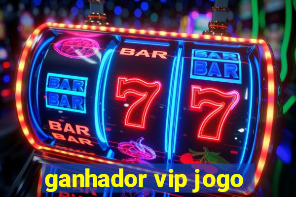 ganhador vip jogo