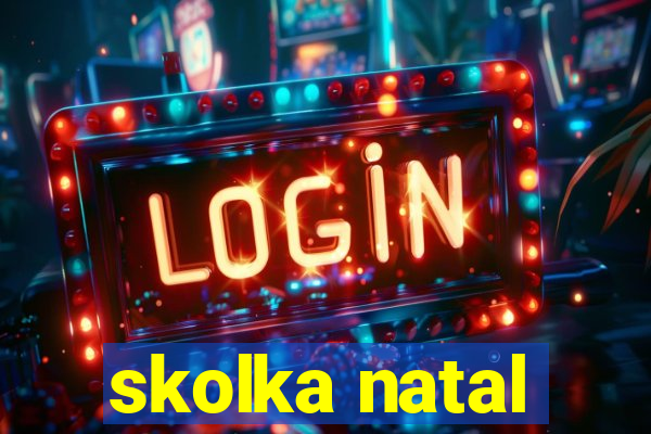 skolka natal