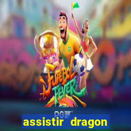 assistir dragon ball super legendado