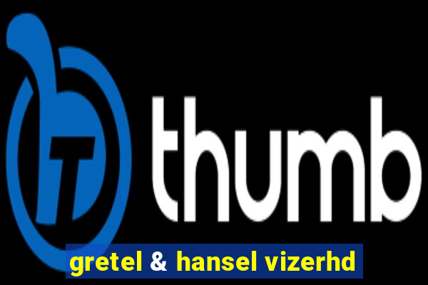 gretel & hansel vizerhd