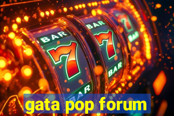 gata pop forum