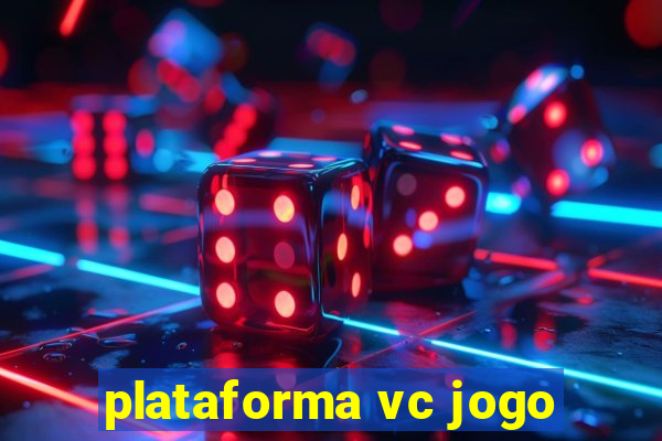 plataforma vc jogo