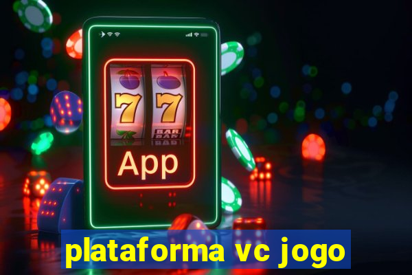 plataforma vc jogo