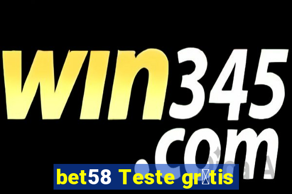 bet58 Teste gr谩tis