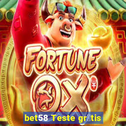 bet58 Teste gr谩tis