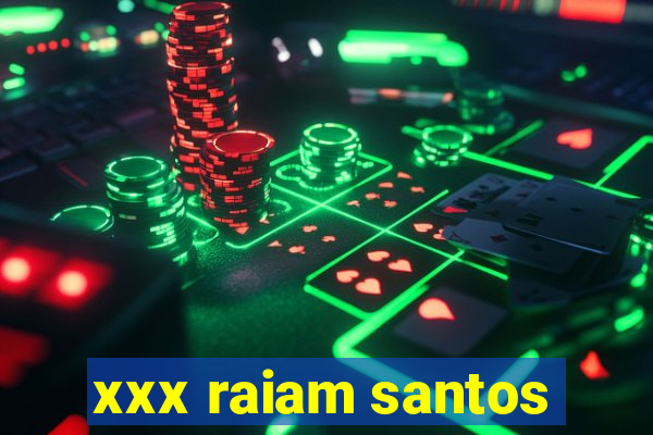 xxx raiam santos