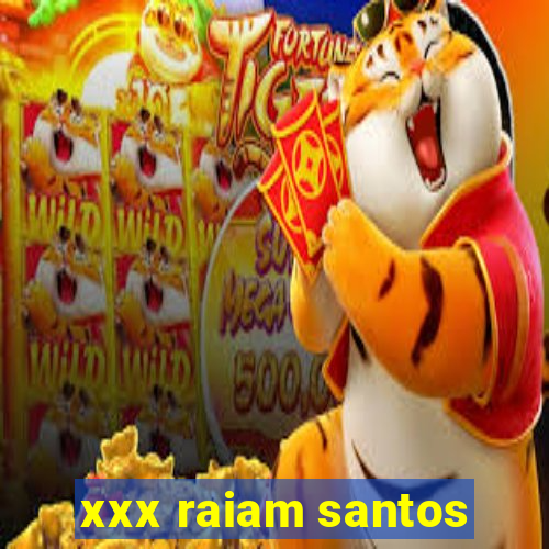 xxx raiam santos