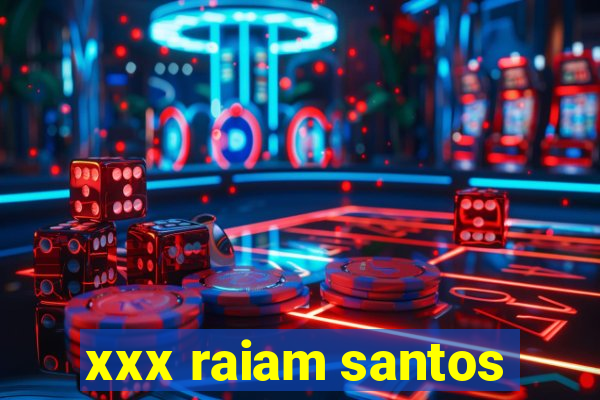 xxx raiam santos