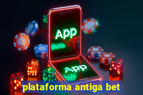 plataforma antiga bet