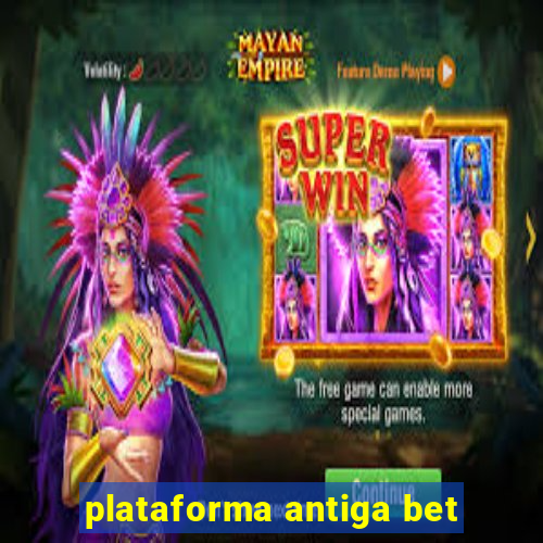 plataforma antiga bet