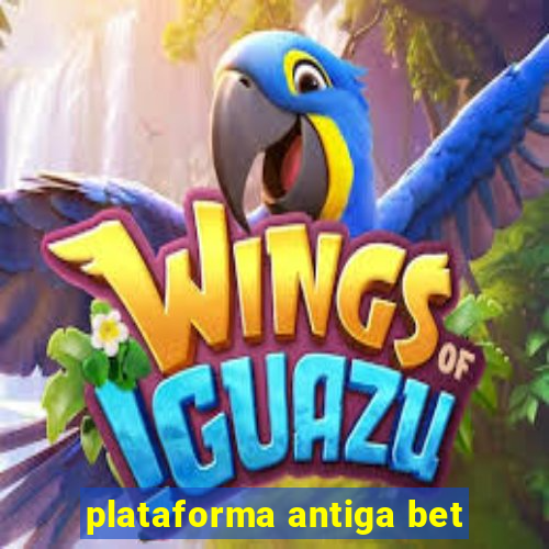 plataforma antiga bet