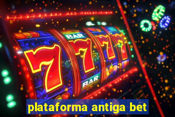 plataforma antiga bet