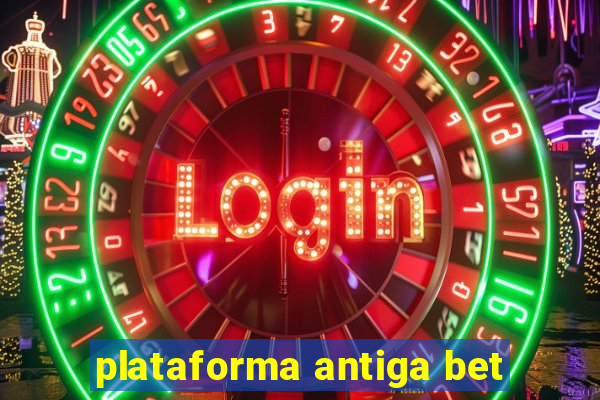 plataforma antiga bet