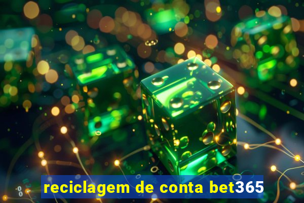 reciclagem de conta bet365