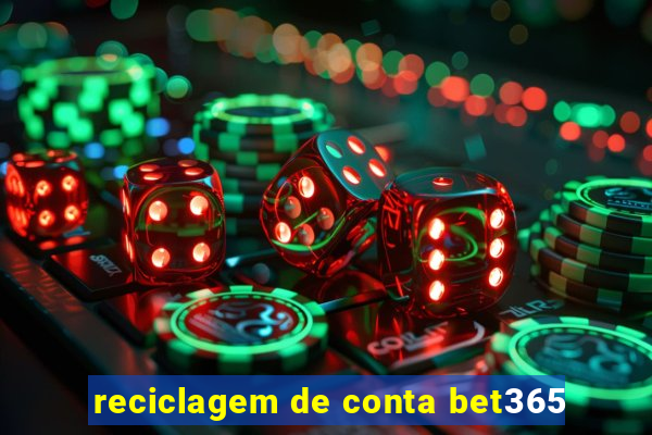 reciclagem de conta bet365