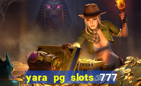 yara pg slots 777 paga mesmo