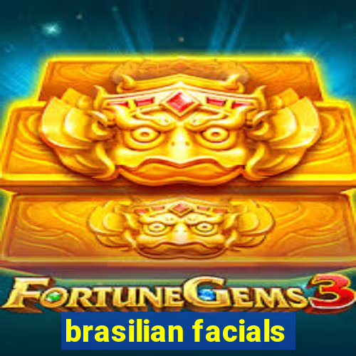 brasilian facials