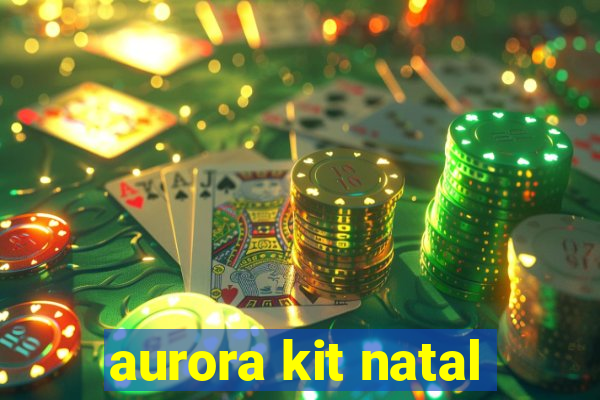 aurora kit natal