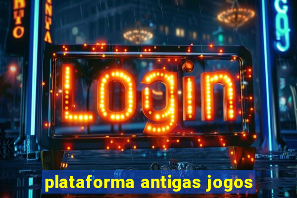 plataforma antigas jogos