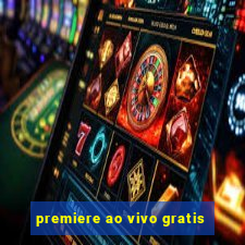 premiere ao vivo gratis