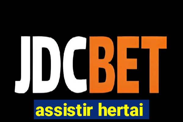 assistir hertai