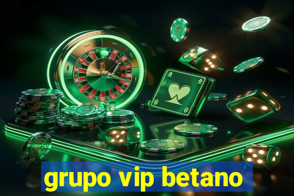 grupo vip betano