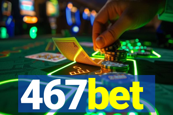 467bet