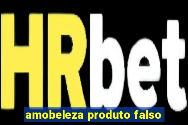 amobeleza produto falso