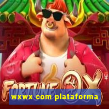 wxwx com plataforma