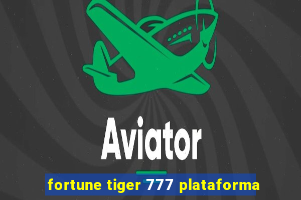 fortune tiger 777 plataforma