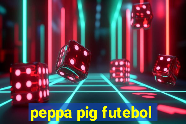 peppa pig futebol